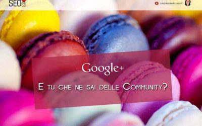 E tu cosa ne sai delle community Google Plus?