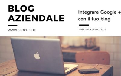 Come integrare Google Plus con il tuo #blogaziendale