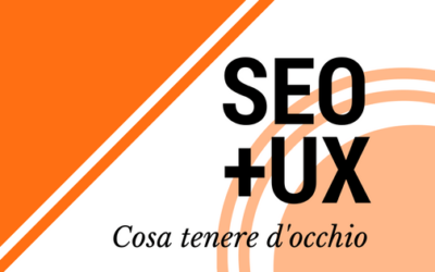 SEO e UX – Tre cose da tenere d’occhio