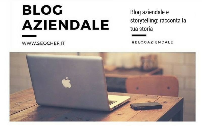 Blog aziendale e storytelling: racconta la tua storia